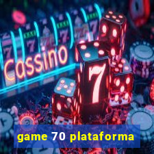 game 70 plataforma